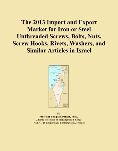 The 2013 Import and Export Market for Iron or Steel Unthreaded Screws, Bolts, Nuts, Screw Hooks, Rivets, Washers, and Similar Articles in Israel