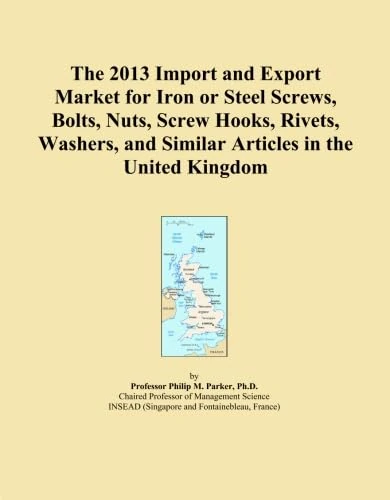 The 2013 Import and Export Market for Iron or Steel Screws, Bolts, Nuts, Screw Hooks, Rivets, Washers, and Similar Articles in the United Kingdom