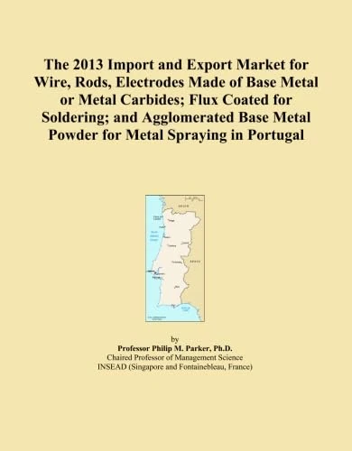 The 2013 Import and Export Market for Wire, Rods, Electrodes Made of Base Metal or Metal Carbides; Flux Coated for Soldering; and Agglomerated Base Metal Powder for Metal Spraying in Portugal