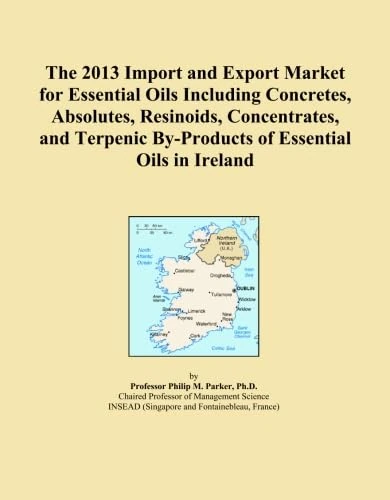 The 2013 Import and Export Market for Essential Oils Including Concretes, Absolutes, Resinoids, Concentrates, and Terpenic By-Products of Essential Oils in Ireland