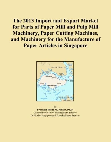 The 2013 Import and Export Market for Parts of Paper Mill and Pulp Mill Machinery, Paper Cutting Machines, and Machinery for the Manufacture of Paper Articles in Singapore