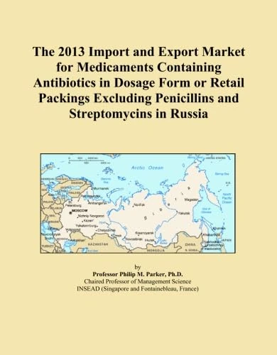 The 2013 Import and Export Market for Medicaments Containing Antibiotics in Dosage Form or Retail Packings Excluding Penicillins and Streptomycins in Russia
