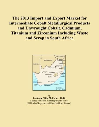 The 2013 Import and Export Market for Intermediate Cobalt Metallurgical Products and Unwrought Cobalt, Cadmium, Titanium and Zirconium Including Waste and Scrap in South Africa