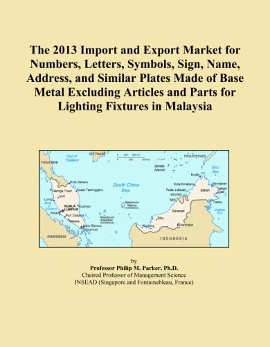 The 2013 Import and Export Market for Numbers, Letters, Symbols, Sign, Name, Address, and Similar Plates Made of Base Metal Excluding Articles and Parts for Lighting Fixtures in Malaysia