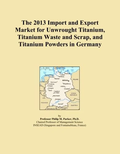 The 2013 Import and Export Market for Unwrought Titanium, Titanium Waste and Scrap, and Titanium Powders in Germany