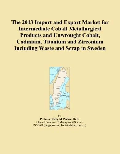 The 2013 Import and Export Market for Intermediate Cobalt Metallurgical Products and Unwrought Cobalt, Cadmium, Titanium and Zirconium Including Waste and Scrap in Sweden