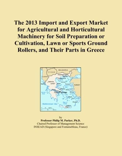 The 2013 Import and Export Market for Agricultural and Horticultural Machinery for Soil Preparation or Cultivation, Lawn or Sports Ground Rollers, and Their Parts in Greece