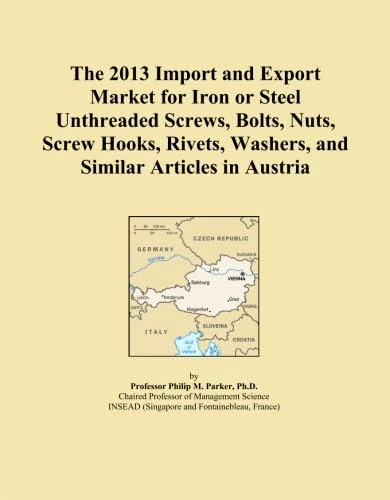 The 2013 Import and Export Market for Iron or Steel Unthreaded Screws, Bolts, Nuts, Screw Hooks, Rivets, Washers, and Similar Articles in Austria