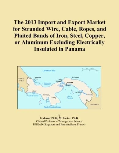 The 2013 Import and Export Market for Stranded Wire, Cable, Ropes, and Plaited Bands of Iron, Steel, Copper, or Aluminum Excluding Electrically Insulated in Panama