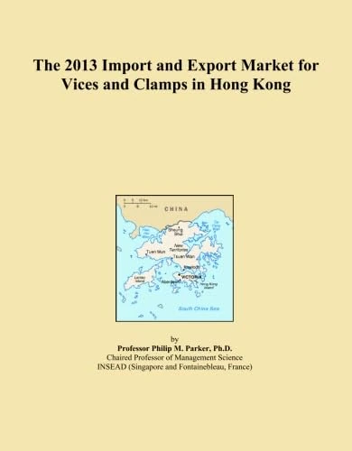 The 2013 Import and Export Market for Vices and Clamps in Hong Kong