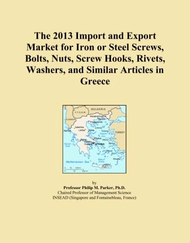 The 2013 Import and Export Market for Iron or Steel Screws, Bolts, Nuts, Screw Hooks, Rivets, Washers, and Similar Articles in Greece