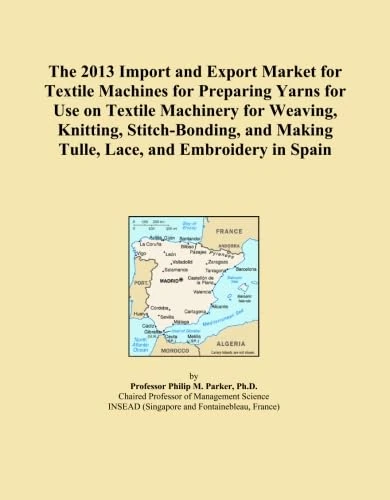 The 2013 Import and Export Market for Textile Machines for Preparing Yarns for Use on Textile Machinery for Weaving, Knitting, Stitch-Bonding, and Making Tulle, Lace, and Embroidery in Spain