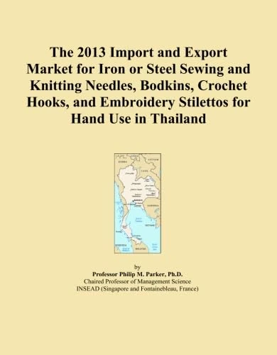 The 2013 Import and Export Market for Iron or Steel Sewing and Knitting Needles, Bodkins, Crochet Hooks, and Embroidery Stilettos for Hand Use in Thailand