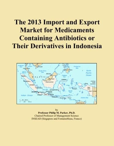 The 2013 Import and Export Market for Medicaments Containing Antibiotics or Their Derivatives in Indonesia