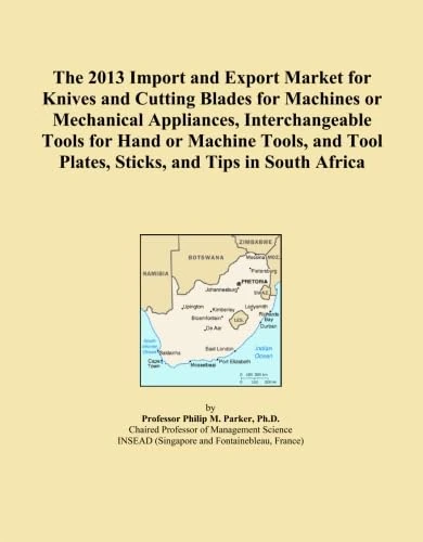 The 2013 Import and Export Market for Knives and Cutting Blades for Machines or Mechanical Appliances, Interchangeable Tools for Hand or Machine ... Tool Plates, Sticks, and Tips in South Africa