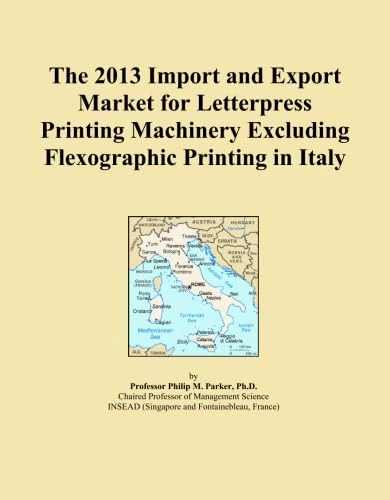 The 2013 Import and Export Market for Letterpress Printing Machinery Excluding Flexographic Printing in Italy