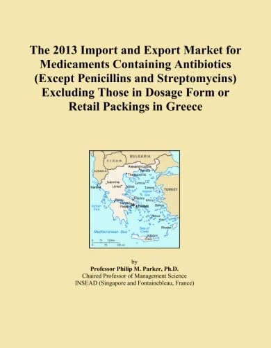 The 2013 Import and Export Market for Medicaments Containing Antibiotics (Except Penicillins and Streptomycins) Excluding Those in Dosage Form or Retail Packings in Greece