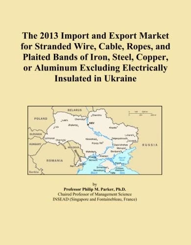 The 2013 Import and Export Market for Stranded Wire, Cable, Ropes, and Plaited Bands of Iron, Steel, Copper, or Aluminum Excluding Electrically Insulated in Ukraine