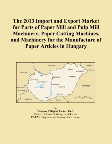 The 2013 Import and Export Market for Parts of Paper Mill and Pulp Mill Machinery, Paper Cutting Machines, and Machinery for the Manufacture of Paper Articles in Hungary