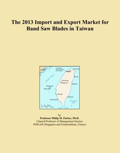 The 2013 Import and Export Market for Band Saw Blades in Taiwan