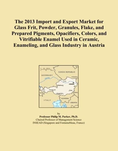 The 2013 Import and Export Market for Glass Frit, Powder, Granules, Flake, and Prepared Pigments, Opacifiers, Colors, and Vitrifiable Enamel Used in Ceramic, Enameling, and Glass Industry in Austria
