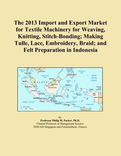 The 2013 Import and Export Market for Textile Machinery for Weaving, Knitting, Stitch-Bonding; Making Tulle, Lace, Embroidery, Braid; and Felt Preparation in Indonesia