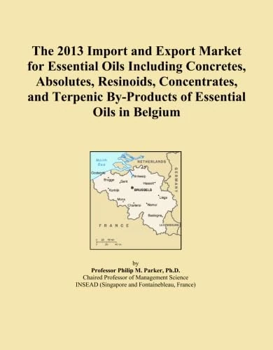 The 2013 Import and Export Market for Essential Oils Including Concretes, Absolutes, Resinoids, Concentrates, and Terpenic By-Products of Essential Oils in Belgium