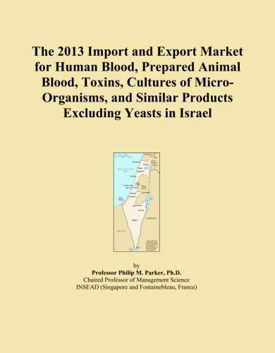 The 2013 Import and Export Market for Human Blood, Prepared Animal Blood, Toxins, Cultures of Micro-Organisms, and Similar Products Excluding Yeasts in Israel