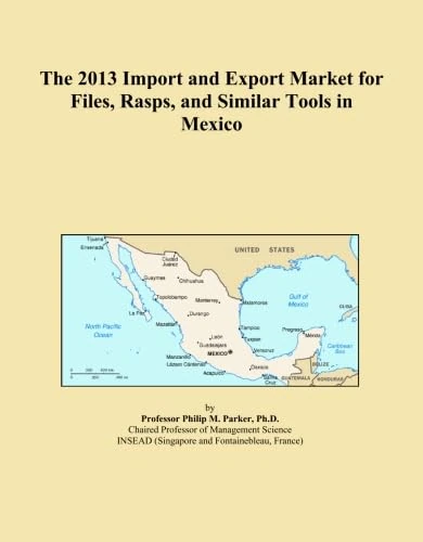 The 2013 Import and Export Market for Files, Rasps, and Similar Tools in Mexico