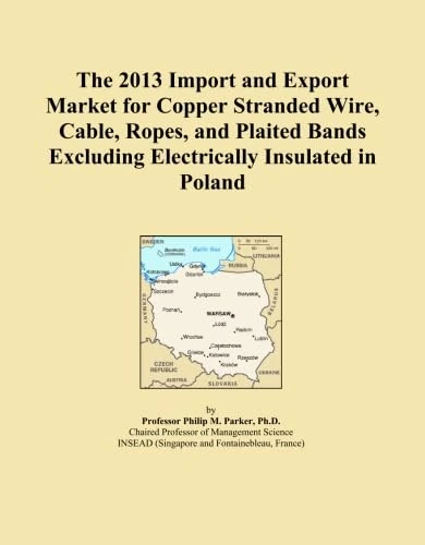 The 2013 Import and Export Market for Copper Stranded Wire, Cable, Ropes, and Plaited Bands Excluding Electrically Insulated in Poland
