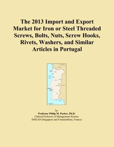The 2013 Import and Export Market for Iron or Steel Threaded Screws, Bolts, Nuts, Screw Hooks, Rivets, Washers, and Similar Articles in Portugal
