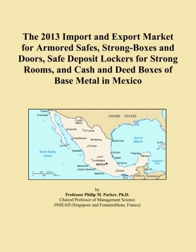 The 2013 Import and Export Market for Armored Safes, Strong-Boxes and Doors, Safe Deposit Lockers for Strong Rooms, and Cash and Deed Boxes of Base Metal in Mexico