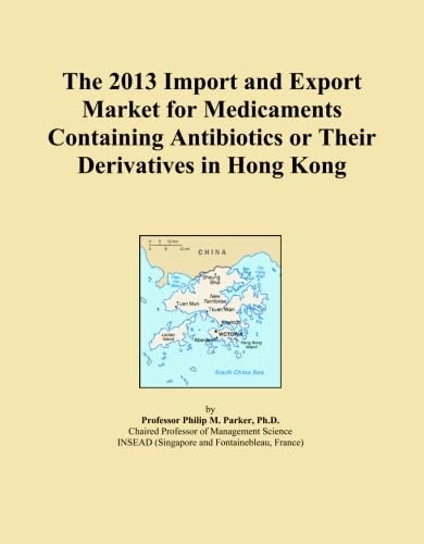The 2013 Import and Export Market for Medicaments Containing Antibiotics or Their Derivatives in Hong Kong