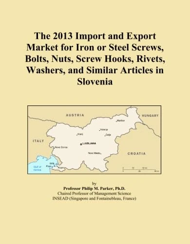 The 2013 Import and Export Market for Iron or Steel Screws, Bolts, Nuts, Screw Hooks, Rivets, Washers, and Similar Articles in Slovenia