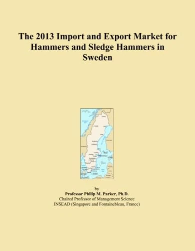 The 2013 Import and Export Market for Hammers and Sledge Hammers in Sweden