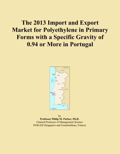 The 2013 Import and Export Market for Polyethylene in Primary Forms with a Specific Gravity of 0.94 or More in Portugal
