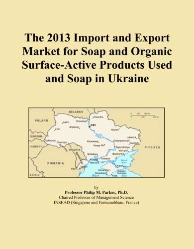 The 2013 Import and Export Market for Soap and Organic Surface-Active Products Used and Soap in Ukraine