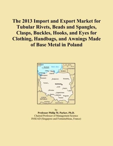 The 2013 Import and Export Market for Tubular Rivets, Beads and Spangles, Clasps, Buckles, Hooks, and Eyes for Clothing, Handbags, and Awnings Made of Base Metal in Poland