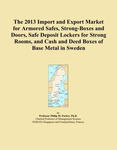 The 2013 Import and Export Market for Armored Safes, Strong-Boxes and Doors, Safe Deposit Lockers for Strong Rooms, and Cash and Deed Boxes of Base Metal in Sweden
