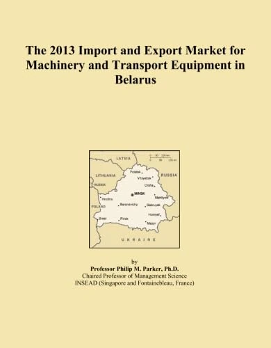 The 2013 Import and Export Market for Machinery and Transport Equipment in Belarus