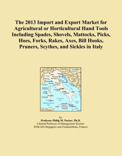 The 2013 Import and Export Market for Agricultural or Horticultural Hand Tools Including Spades, Shovels, Mattocks, Picks, Hoes, Forks, Rakes, Axes, Bill Hooks, Pruners, Scythes, and Sickles in Italy