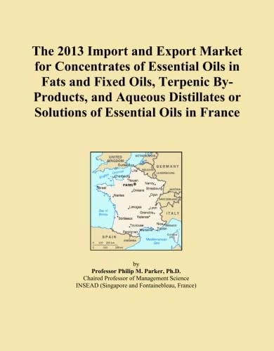 The 2013 Import and Export Market for Concentrates of Essential Oils in Fats and Fixed Oils, Terpenic By-Products, and Aqueous Distillates or Solutions of Essential Oils in France