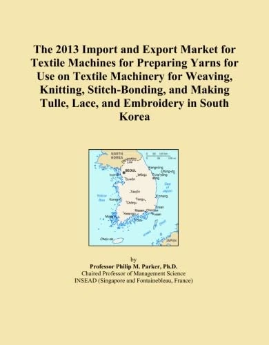 The 2013 Import and Export Market for Textile Machines for Preparing Yarns for Use on Textile Machinery for Weaving, Knitting, Stitch-Bonding, and Making Tulle, Lace, and Embroidery in South Korea