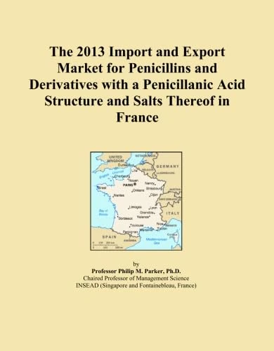 The 2013 Import and Export Market for Penicillins and Derivatives with a Penicillanic Acid Structure and Salts Thereof in France