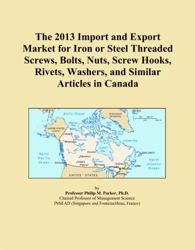The 2013 Import and Export Market for Iron or Steel Threaded Screws, Bolts, Nuts, Screw Hooks, Rivets, Washers, and Similar Articles in Canada