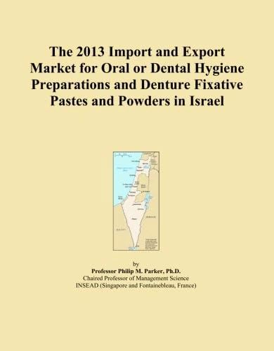 The 2013 Import and Export Market for Oral or Dental Hygiene Preparations and Denture Fixative Pastes and Powders in Israel
