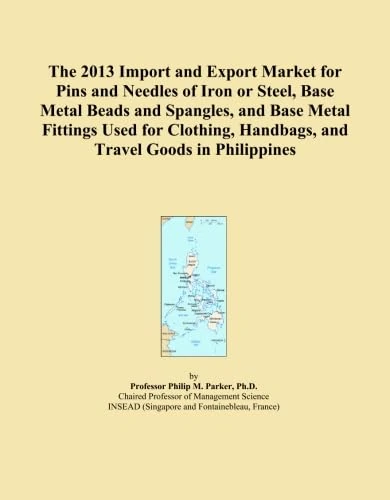 The 2013 Import and Export Market for Pins and Needles of Iron or Steel, Base Metal Beads and Spangles, and Base Metal Fittings Used for Clothing, Handbags, and Travel Goods in Philippines