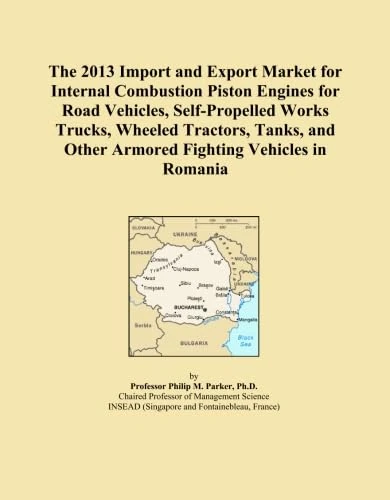 The 2013 Import and Export Market for Internal Combustion Piston Engines for Road Vehicles, Self-Propelled Works Trucks, Wheeled Tractors, Tanks, and Other Armored Fighting Vehicles in Romania