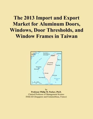 The 2013 Import and Export Market for Aluminum Doors, Windows, Door Thresholds, and Window Frames in Taiwan