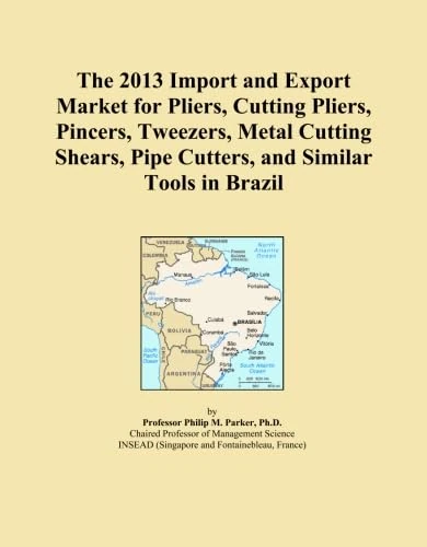 The 2013 Import and Export Market for Pliers, Cutting Pliers, Pincers, Tweezers, Metal Cutting Shears, Pipe Cutters, and Similar Tools in Brazil